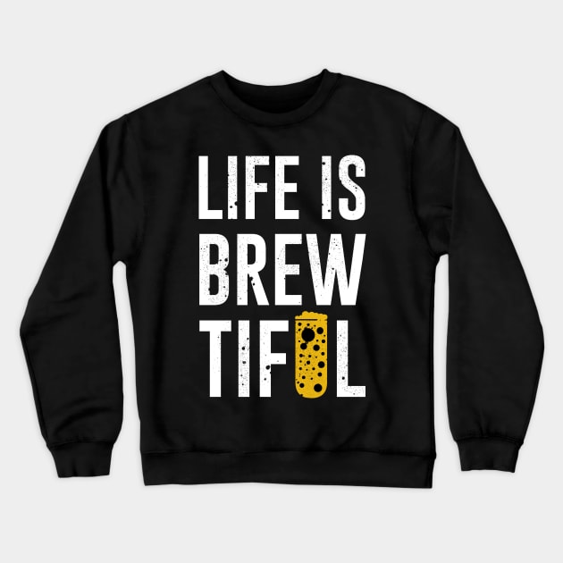 Life is Brewtiful Crewneck Sweatshirt by MZeeDesigns